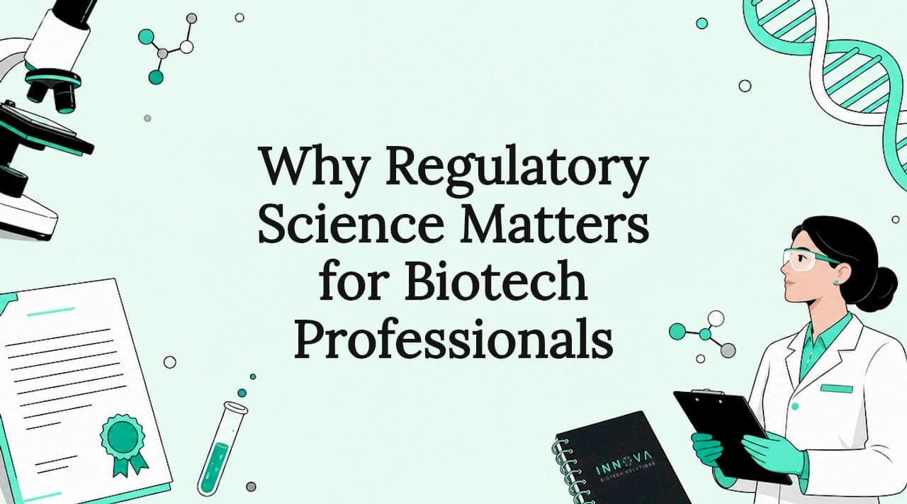 Why Regulatory Science Matters for Biotech Professionals