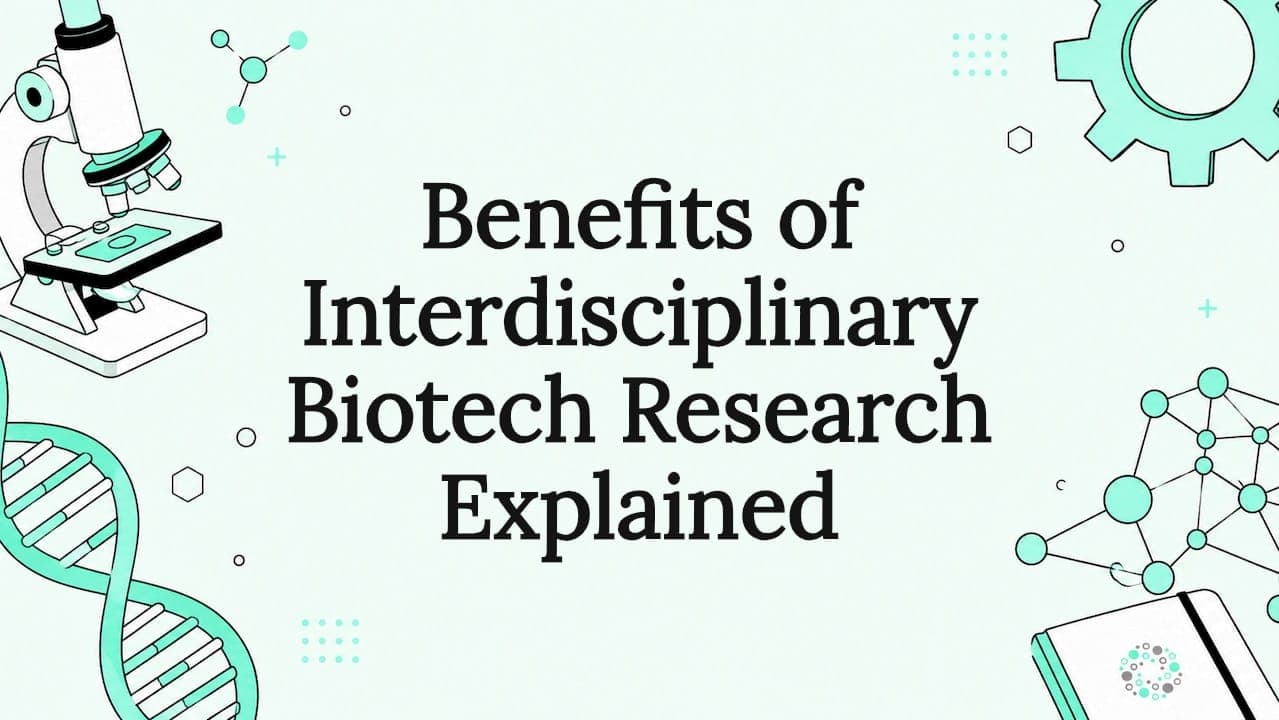 Benefits of Interdisciplinary Biotech Research Explained
