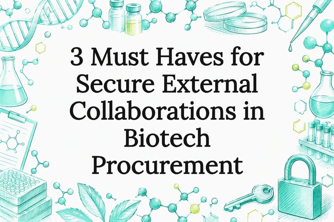 3 Must Haves for Secure External Collaborations in Biotech Procurement